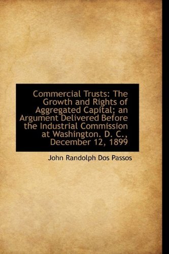 Cover for John Randolph Dos Passos · Commercial Trusts: the Growth and Rights of Aggregated Capital; an Argument Delivered Before the Ind (Paperback Book) (2009)