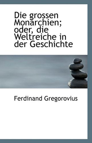 Cover for Ferdinand Gregorovius · Die Grossen Monarchien; Oder, Die Weltreiche in Der Geschichte (Paperback Book) (2009)