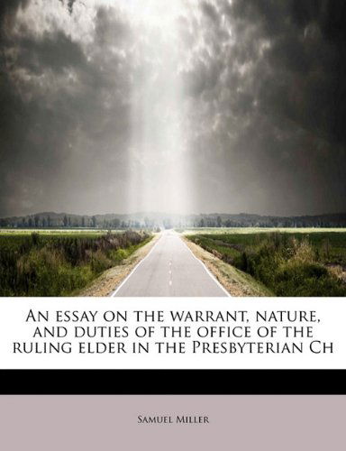 Cover for Samuel Miller · An Essay on the Warrant, Nature, and Duties of the Office of the Ruling Elder in the Presbyterian Ch (Paperback Book) (2009)