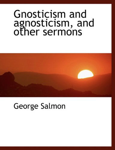 Cover for George Salmon · Gnosticism and Agnosticism, and Other Sermons (Hardcover Book) (2009)