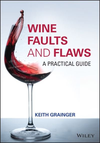 Cover for Grainger, Keith (Wine Educator) · Wine Faults and Flaws: A Practical Guide (Hardcover Book) (2021)