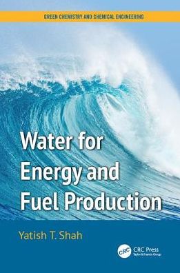 Cover for Yatish T. Shah · Water for Energy and Fuel Production - Green Chemistry and Chemical Engineering (Paperback Book) (2017)