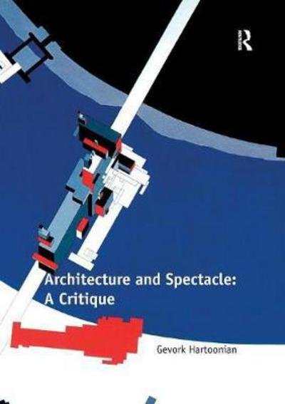 Cover for Gevork Hartoonian · Architecture and Spectacle: A Critique (Paperback Book) (2016)