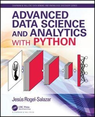 Cover for Rogel-Salazar, Jesus (Imperial College London, UK) · Advanced Data Science and Analytics with Python - Chapman &amp; Hall / CRC Data Mining and Knowledge Discovery Series (Pocketbok) (2020)