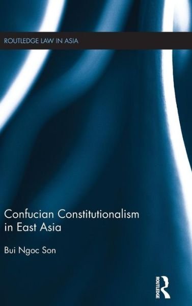 Cover for Bui Ngoc Son · Confucian Constitutionalism in East Asia - Routledge Law in Asia (Gebundenes Buch) (2016)