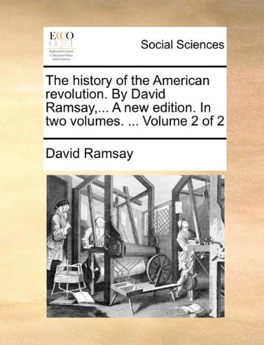 Cover for David Ramsay · The History of the American Revolution. by David Ramsay,... a New Edition. in Two Volumes. ...  Volume 2 of 2 (Paperback Bog) (2010)