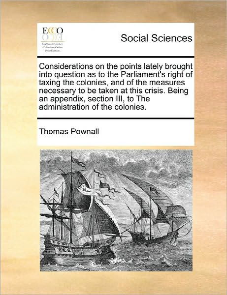 Cover for Thomas Pownall · Considerations on the Points Lately Brought into Question As to the Parliament's Right of Taxing the Colonies, and of the Measures Necessary to Be Tak (Taschenbuch) (2010)