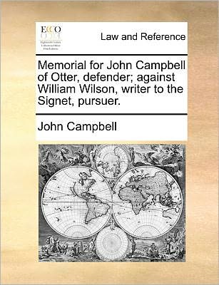 Cover for John Campbell · Memorial for John Campbell of Otter, Defender; Against William Wilson, Writer to the Signet, Pursuer. (Pocketbok) (2010)