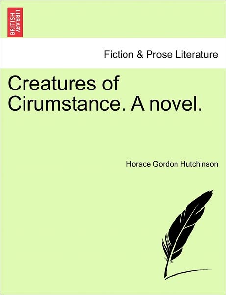 Cover for Horace Gordon Hutchinson · Creatures of Cirumstance. a Novel. (Paperback Book) (2011)