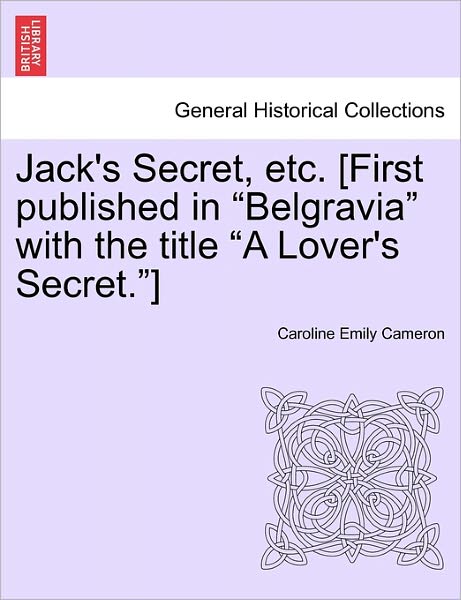 Cover for Caroline Emily Cameron · Jack's Secret, Etc. [first Published in (Paperback Book) (2011)