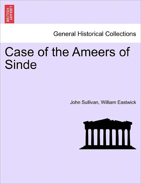 Case of the Ameers of Sinde - John Sullivan - Książki - British Library, Historical Print Editio - 9781241457068 - 25 marca 2011