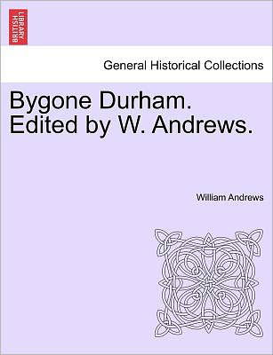 Cover for William Andrews · Bygone Durham. Edited by W. Andrews. (Taschenbuch) (2011)