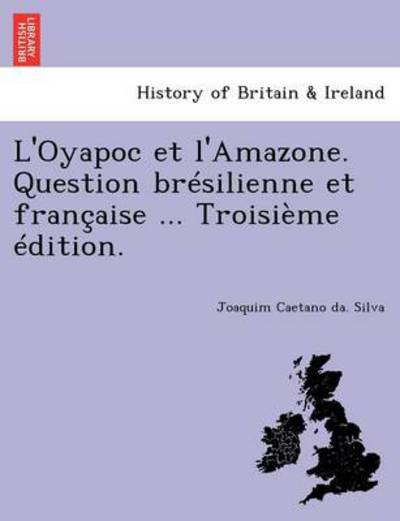 Cover for Joaquim Caetano Da Silva · L'Oyapoc Et L'Amazone. Question Bresilienne Et Francaise ... Troisieme Edition. (Paperback Book) (2011)