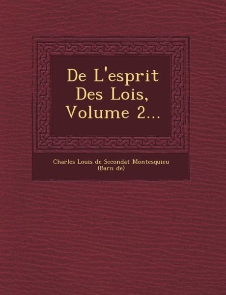 De L'esprit Des Lois, Volume 2... - Charles Louis De Secondat Montesquieu (B - Kirjat - Saraswati Press - 9781249464068 - lauantai 1. syyskuuta 2012