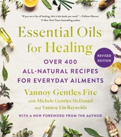 Cover for Reynolds, Vannoy Gentles Fite with Michele Gentles McDaniel and Vannoy Lin · Essential Oils for Healing, Revised Edition: Over 400 All-Natural Recipes for Everyday Ailments (Paperback Book) (2023)