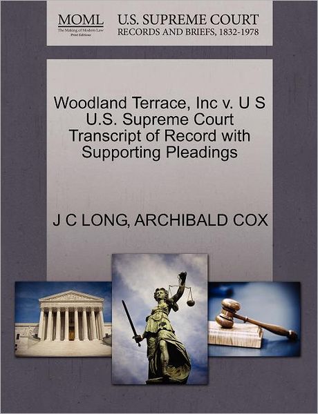 Cover for J C Long · Woodland Terrace, Inc V. U S U.s. Supreme Court Transcript of Record with Supporting Pleadings (Paperback Book) (2011)