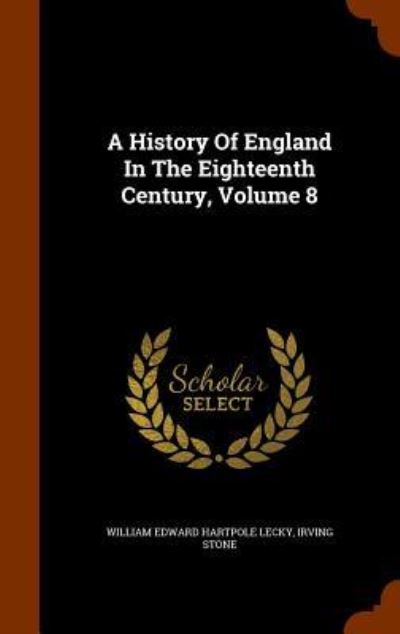 Cover for Irving Stone · A History of England in the Eighteenth Century, Volume 8 (Hardcover Book) (2015)