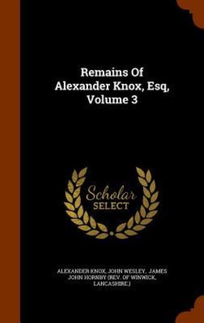 Cover for Alexander Knox · Remains of Alexander Knox, Esq, Volume 3 (Hardcover Book) (2015)