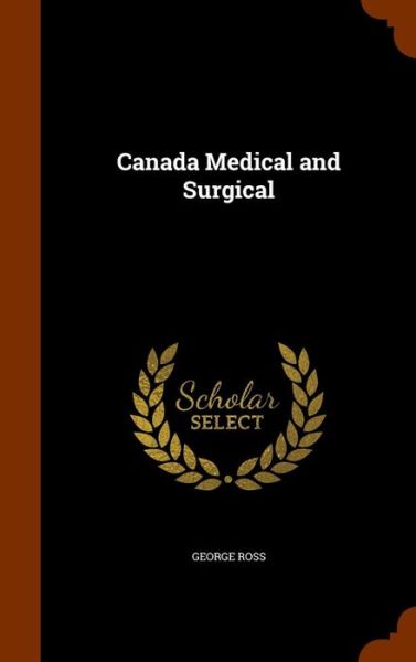 Canada Medical and Surgical - George Ross - Books - Arkose Press - 9781345788068 - November 2, 2015