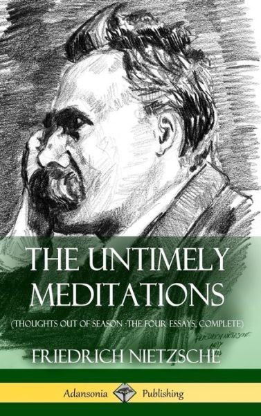 Cover for Friedrich Wilhelm Nietzsche · The Untimely Meditations (Thoughts Out of Season -The Four Essays, Complete) (Hardcover) (Hardcover bog) (2018)