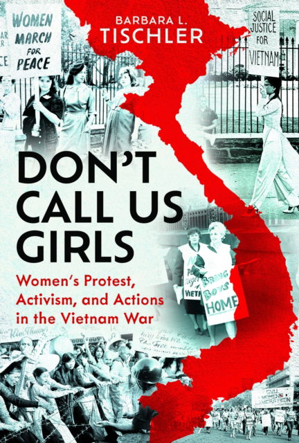 Cover for Barbara Leonora Tischler · Don't Call Us Girls: Women’s Activism, Protest and Actions in the Vietnam War (Hardcover Book) (2024)