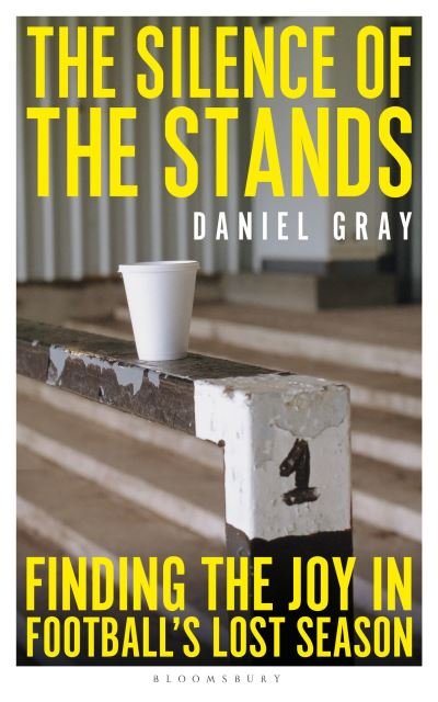 Cover for Daniel Gray · The Silence of the Stands: Finding the Joy in Football's Lost Season (Paperback Book) (2022)