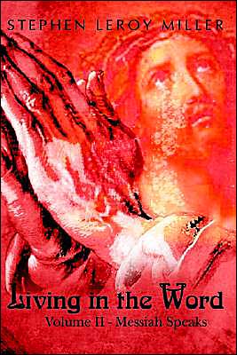Cover for Stephen Leroy Miller · Living in the Word: Volume II - Messiah Speaks (Hardcover Book) (2003)