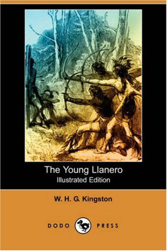 Cover for W. H. G. Kingston · The Young Llanero (Illustrated Edition) (Dodo Press) (Taschenbuch) [Illustrated edition] (2007)