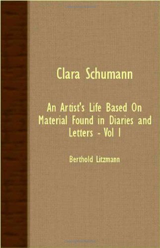 Cover for Berthold Litzmann · Clara Schumann: an Artist's Life Based on Material Found in Diaries and Letters - Vol I (Paperback Book) (2007)