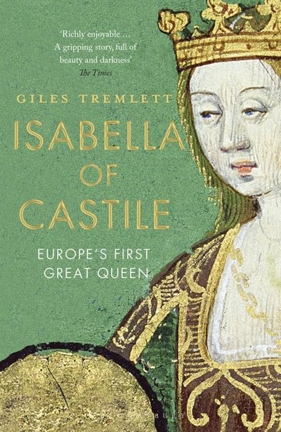 Isabella of Castile: Europe's First Great Queen - Giles Tremlett - Books - Bloomsbury Publishing PLC - 9781408854068 - November 2, 2017