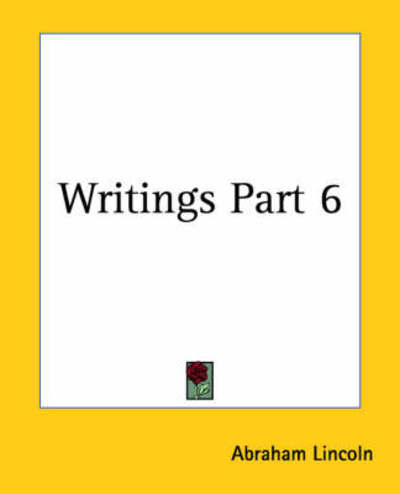 Cover for Abraham Lincoln · Writings Part 6 (Paperback Book) (2004)