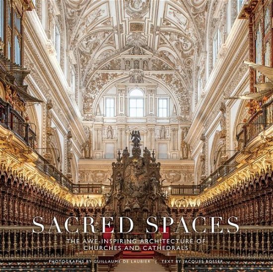 Cover for Guillaume De Laubier · Sacred Spaces: The Awe-Inspiring Architecture of Churches and Cathedrals (Inbunden Bok) (2018)
