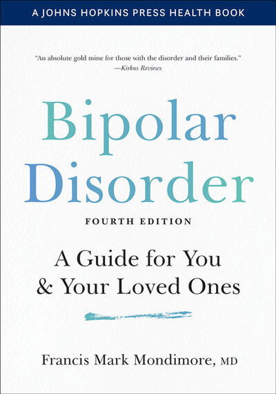 Cover for Mondimore, Francis Mark (Director, Johns Hopkins Bayview Medical Center) · Bipolar Disorder: A Guide for You and Your Loved Ones - A Johns Hopkins Press Health Book (Paperback Book) [Fourth edition] (2020)