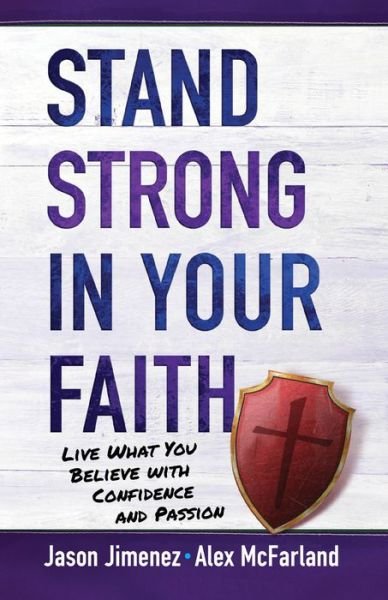 Cover for Alex McFarland · Stand Strong in your Faith: Live What you Believe with Confidence and Passion (Paperback Bog) (2017)