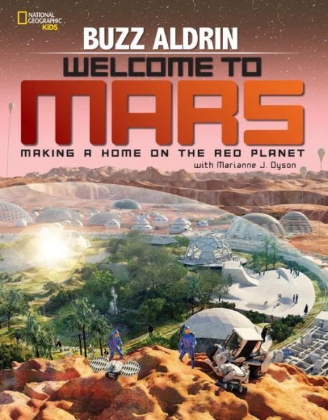 Welcome to Mars: Making a Home on the Red Planet - Science & Nature - Buzz Aldrin - Books - National Geographic Kids - 9781426322068 - September 1, 2015