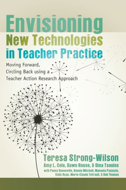 Cover for Envisioning New Technologies in Teacher Practice: Moving Forward, Circling Back using a Teacher Action Research Approach - New Literacies and Digital Epistemologies (Paperback Book) [New edition] (2012)