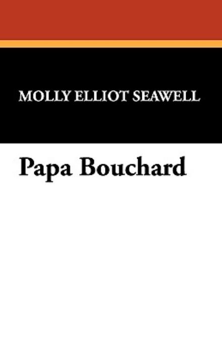 Molly Elliot Seawell · Papa Bouchard (Paperback Book) (2024)