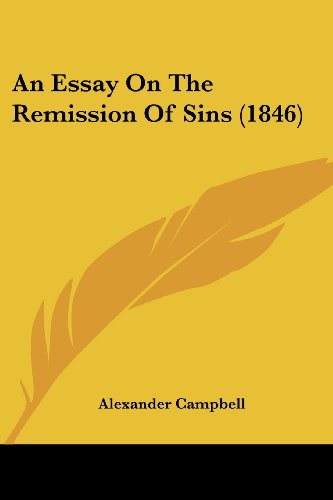 An Essay on the Remission of Sins (1846) - Alexander Campbell - Książki - Kessinger Publishing, LLC - 9781436772068 - 29 czerwca 2008