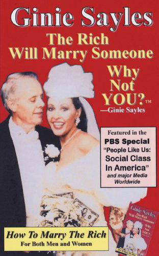 Cover for Sayles Ginie Sayles · How to Marry the Rich: &quot;The Rich Will Marry Someone, Why Not You?&quot;tm - Ginie Sayles (Paperback Book) (2009)