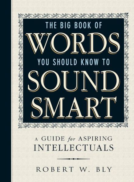 Cover for Robert W Bly · The Big Book Of Words You Should Know To Sound Smart: A Guide for Aspiring Intellectuals (Paperback Book) (2015)