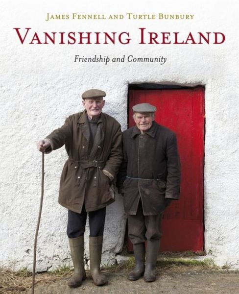 Vanishing Ireland: Friendship and Community - James Fennell - Książki - Hachette Books Ireland - 9781444733068 - 3 października 2013