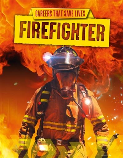 Careers That Save Lives: Firefighter - Careers That Save Lives - Louise Spilsbury - Książki - Hachette Children's Group - 9781445145068 - 12 listopada 2020