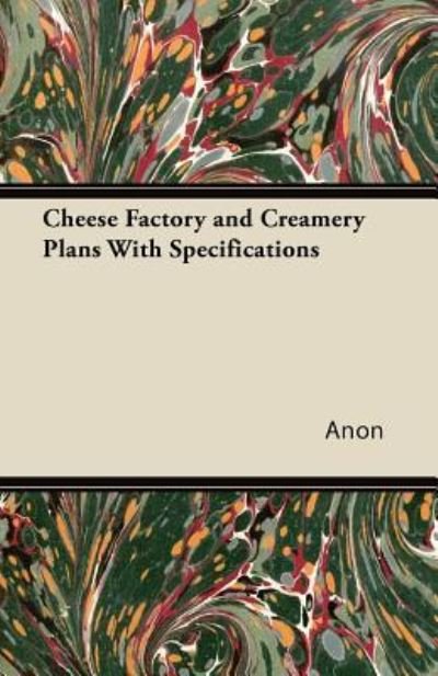 Cover for Anon · Cheese Factory and Creamery Plans with Specifications (Paperback Book) (2011)