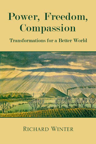 Cover for Richard Winter · Power, Freedom, Compassion: Transformations for a Better World (Taschenbuch) (2011)