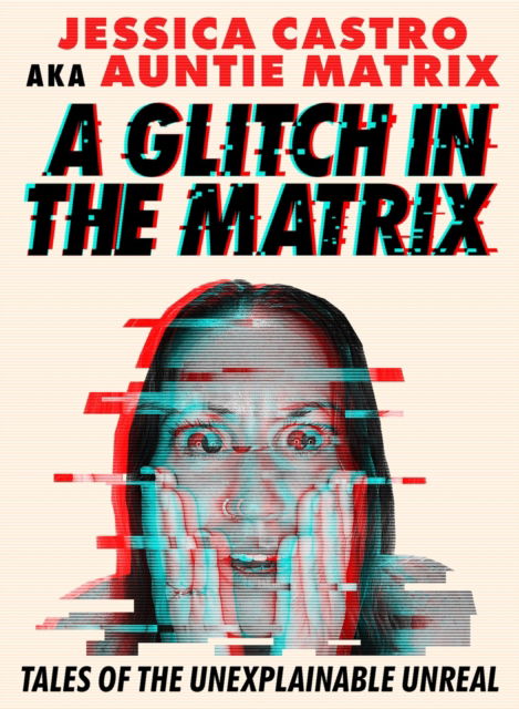 Cover for Jessica Castro · A Glitch in the Matrix: Tales of the Unexplainable Unreal (Paperback Book) (2024)