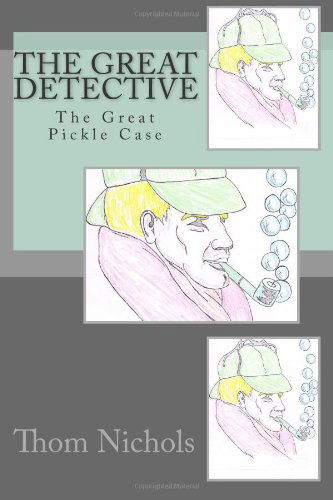 Cover for Thom L Nichols · The Great Detective: the Great Pickle Case (Paperback Book) (2010)