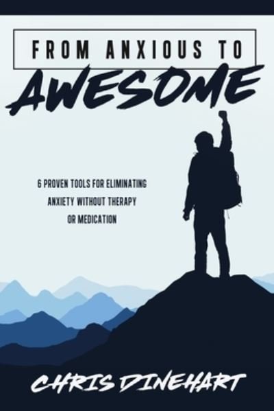 Cover for Chris Dinehart · From Anxious to Awesome (Paperback Book) (2023)
