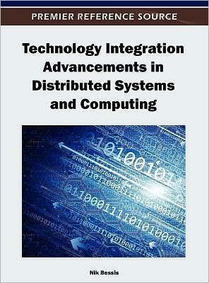 Technology Integration Advancements in Distributed Systems and Computing - Nik Bessis - Kirjat - Idea Group,U.S. - 9781466609068 - maanantai 30. huhtikuuta 2012