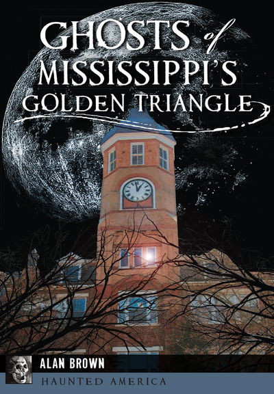 Cover for Alan Brown · Ghosts of Mississippi's Golden Triangle (Paperback Book) (2016)