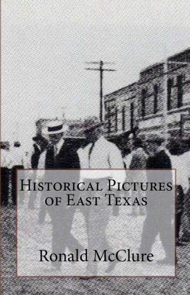 Cover for Ronald Mcclure · Historical Pictures of East Texas (Taschenbuch) (2011)